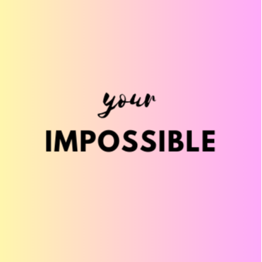 your impossible