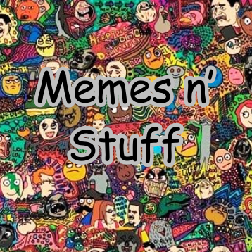 Memes n' Stuff