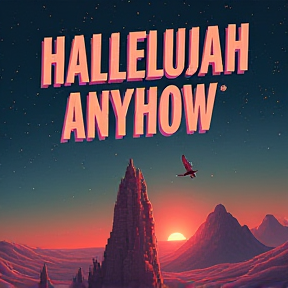 HALLELUJAH ANYHOW !