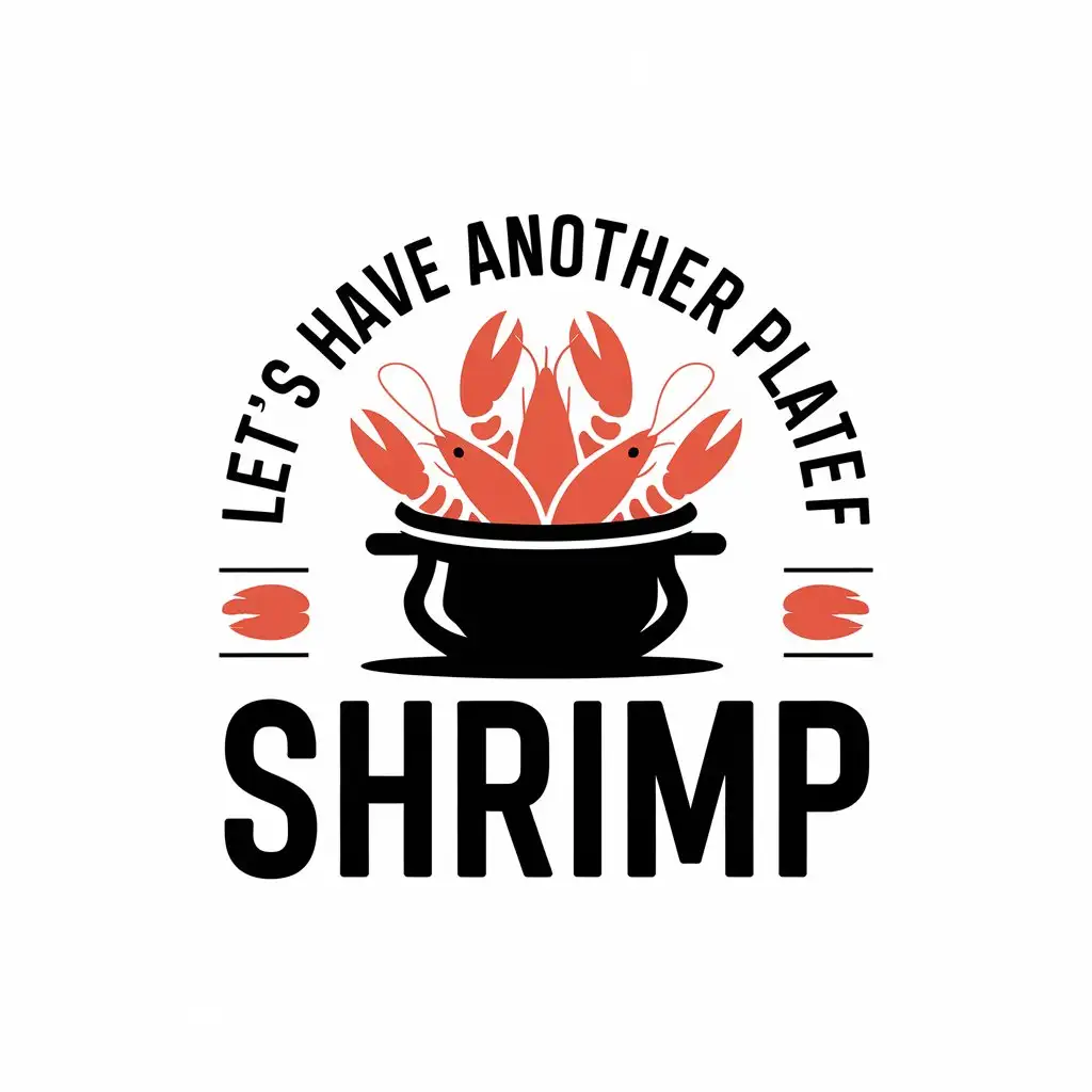 a vector logo design,with the text "let's have another plate of shrimp", main symbol:a pot of crayfish,Moderate,be used in catering industry,clear background