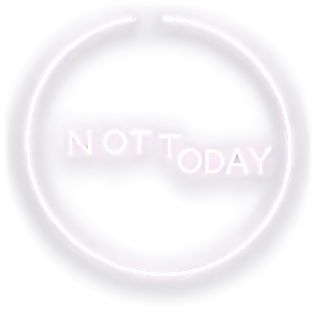 Neon sign that says Not Today