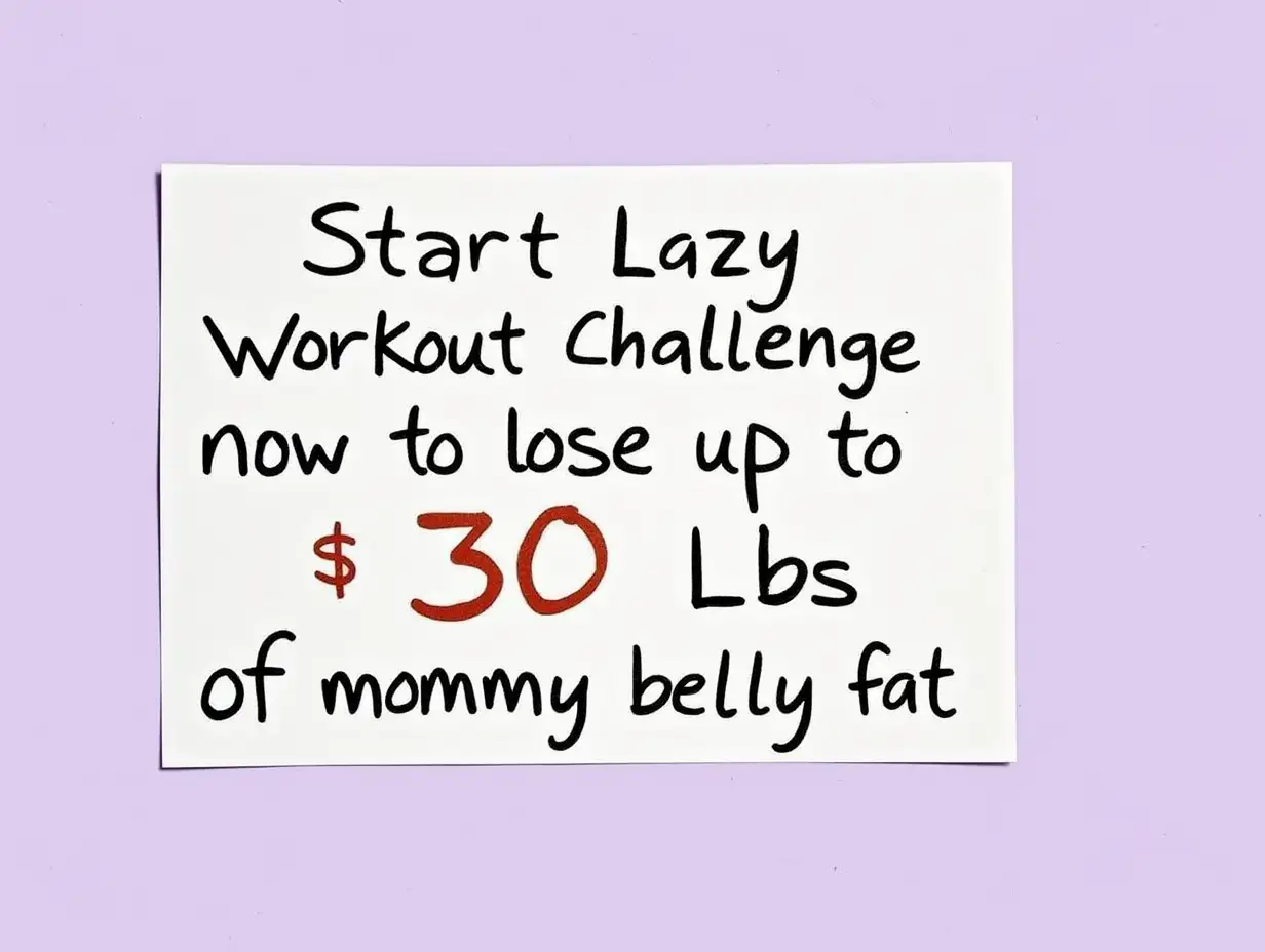 A sticker with the handwritten text 'Start Lazy Workout Challenge now to lose up to 30 lbs of mommy belly fat.' The main accent is on the phrase 'mommy belly type' which is written with bold and underlined. The text is black and is placed on a purple background. The whole writing is written in three lines of text