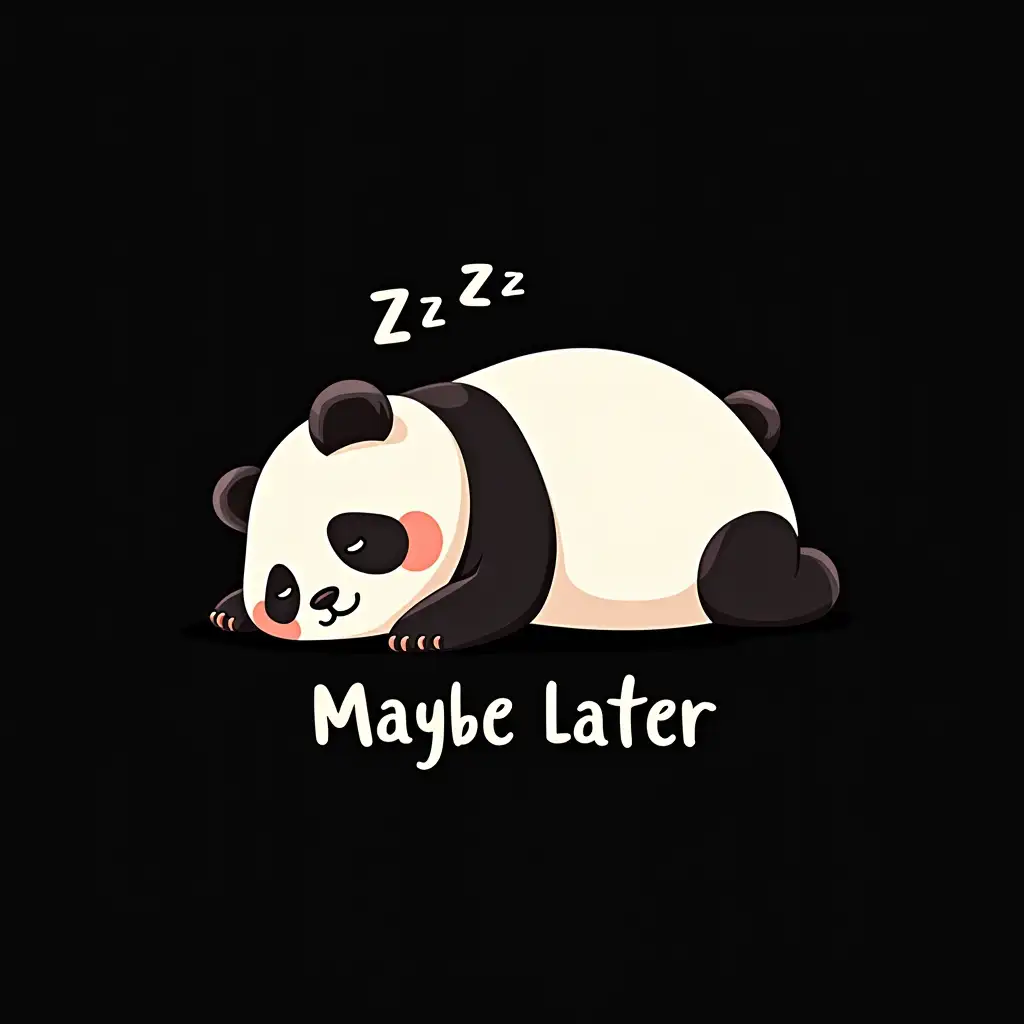 A cute, chubby panda lying on its back, peacefully sleeping with a tiny 'Zzz' above its head. The panda has a soft, rounded design with rosy cheeks, giving it an adorable and relaxed look. Below it, the phrase 'Maybe Later' is written in a playful, handwritten-style font. The background is solid black for a bold contrast. Oil, seamless design