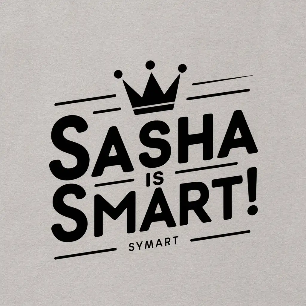 a vector logo design,with the text "Sasha is smart!", main symbol:Crown,Moderate,be used in Entertainment industry,clear background