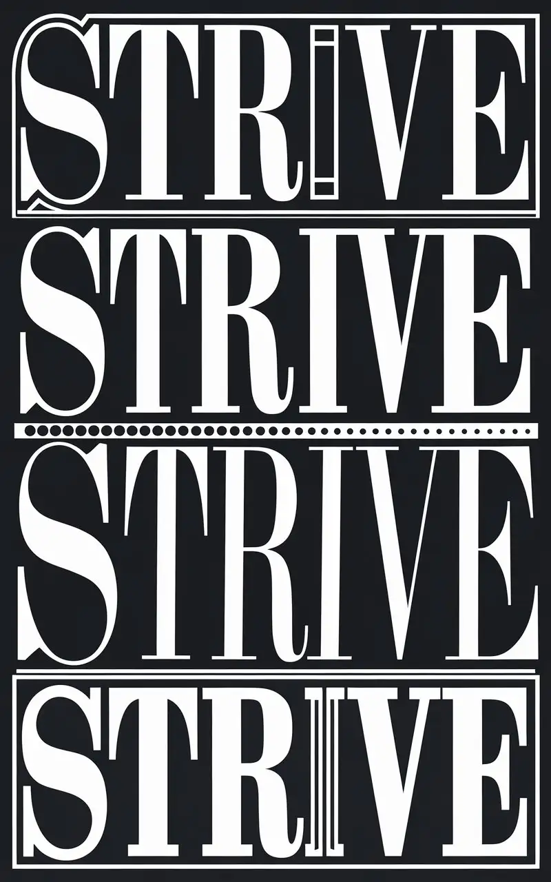 I want a black background with one "Strive" repeated in it in different sizes and different fonts and different styles
