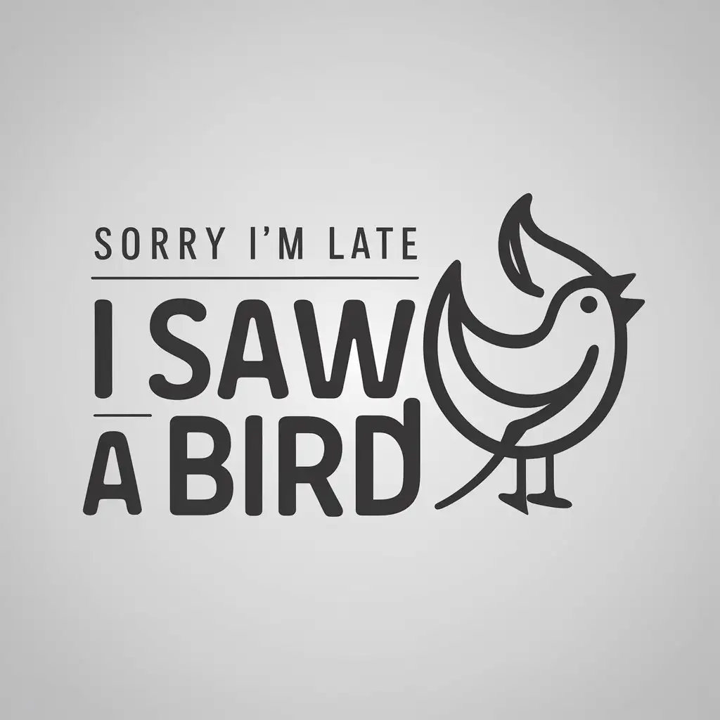 LOGO Design for Sorry Im Late I Saw a Bird Minimalist Vector with White Background