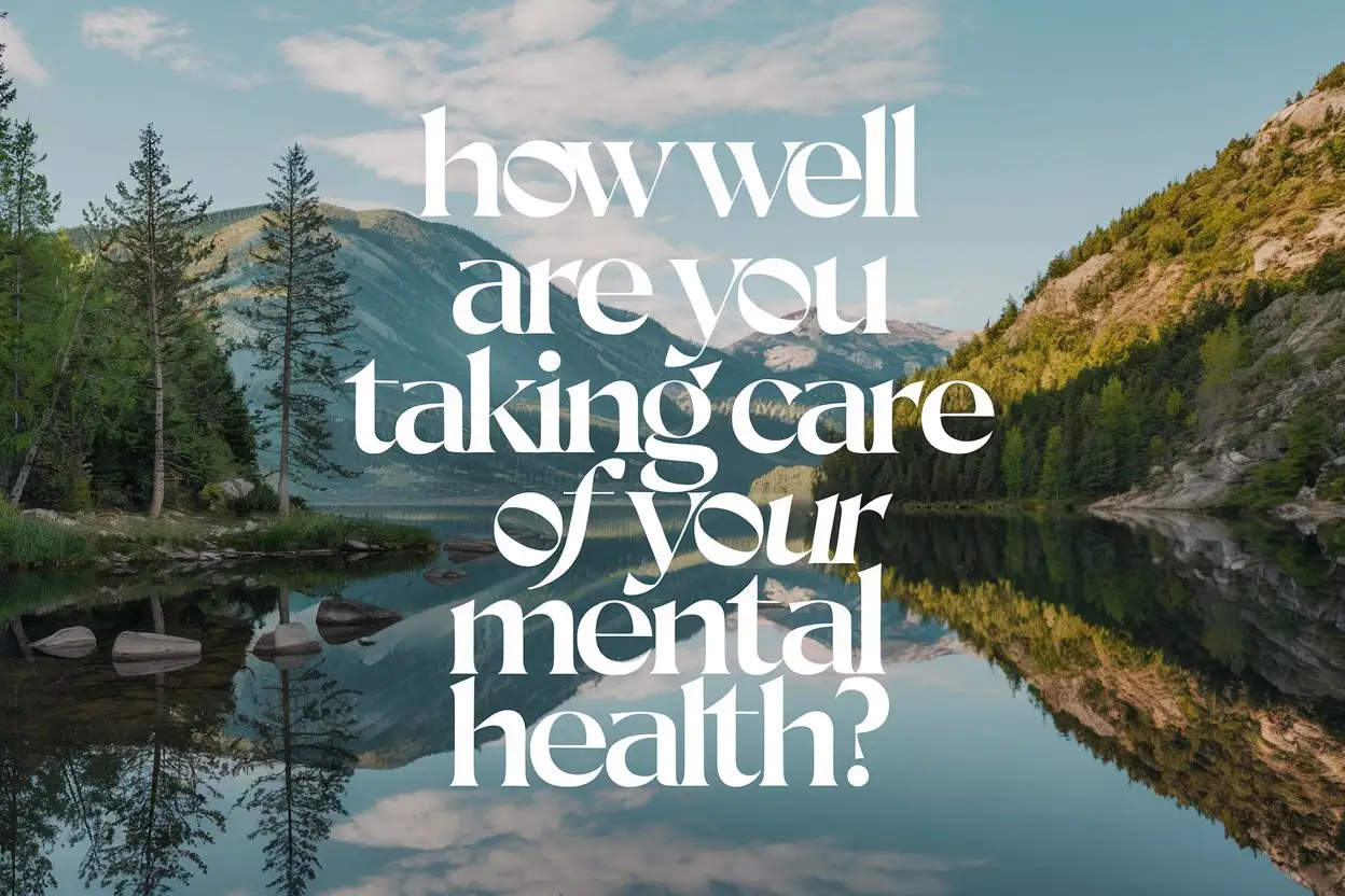 Serene Nature Scene with Text Overlay How Well Are You Taking Care of Your Mental Health