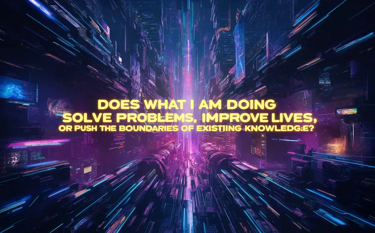 A cyberpunk city skyline at night, bathed in neon lights. In the center of the image, written in a bold, futuristic font with a slight glow, is the sentence: 'Does what I am doing solve problems, improve lives, or push the boundaries of existing knowledge?'
