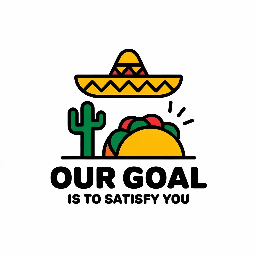 a vector logo design,with the text "Our goal is to satisfy you", main symbol:mexisco restaurant,Moderate,be used in Others industry,clear background