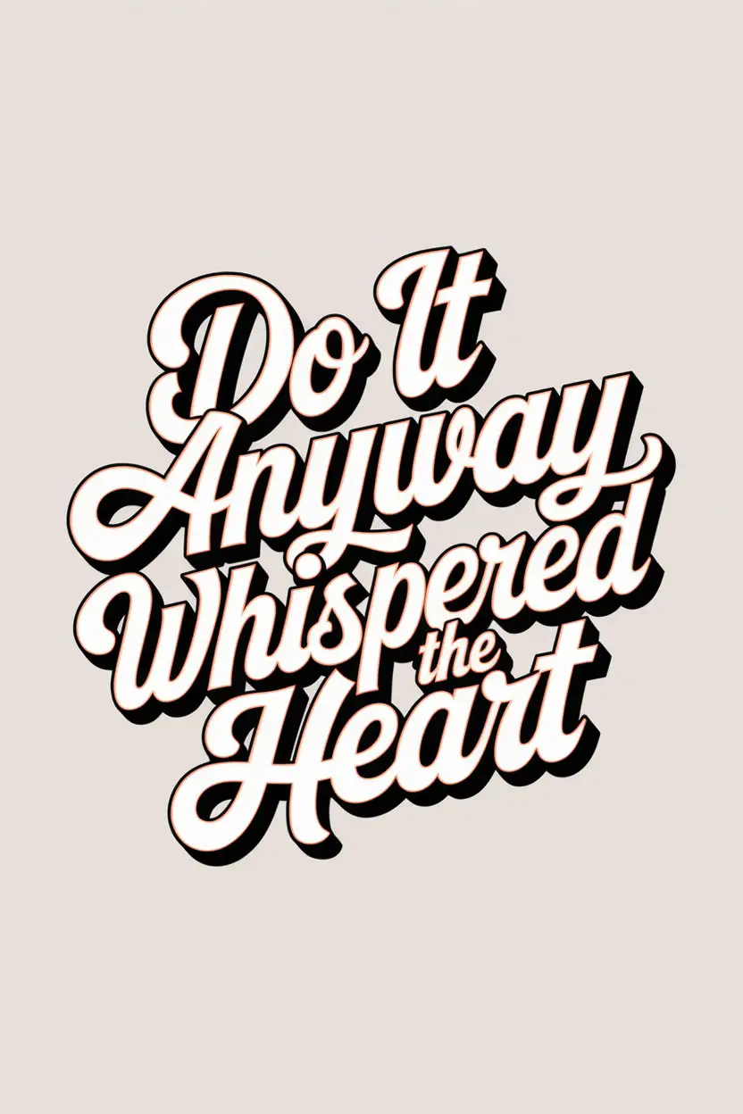 Text Retro Style Tattoo Do It Anyway Whispered The Heart