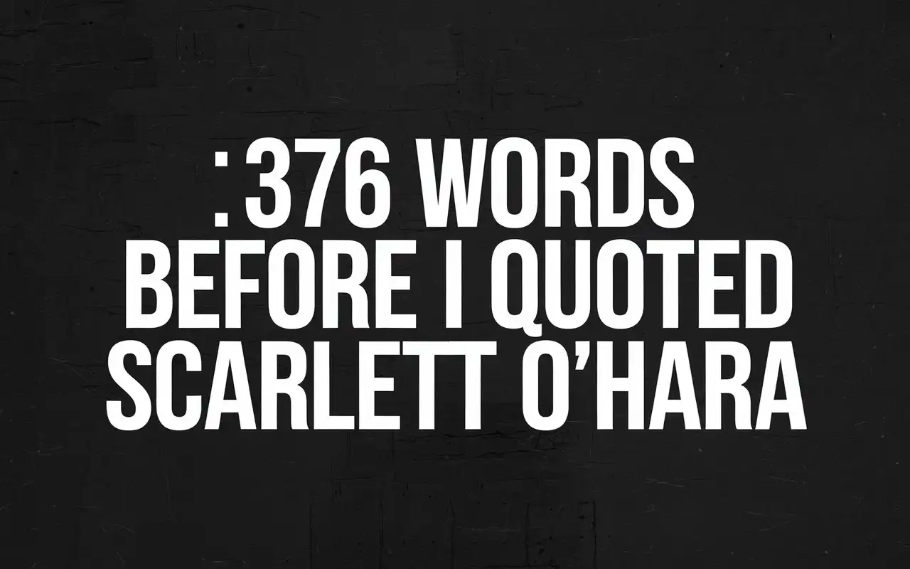 White-Text-on-Black-Background-376-Words-Before-I-Quoted-Scarlett-OHara