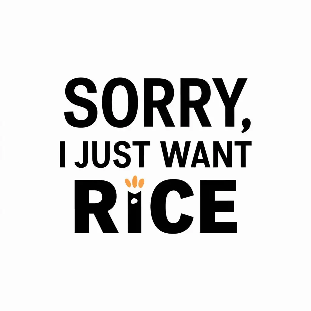 LOGO-Design-for-Internet-Humor-Vector-Design-with-Sorry-I-Just-Want-Rice-Text