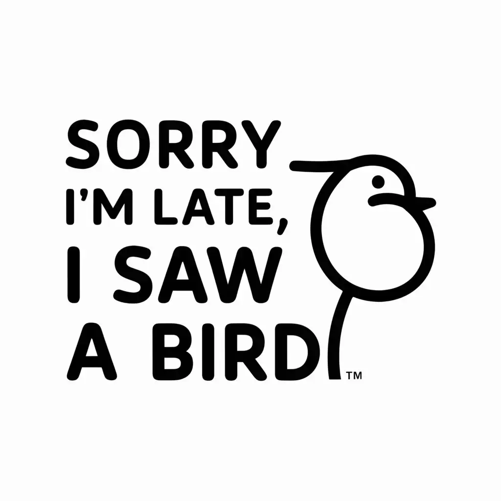 LOGO Design for Sorry Im Late I Saw a Bird Vector Bird Symbol with Text for Events Industry