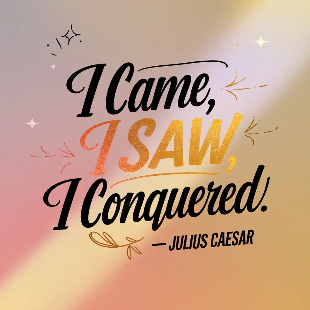 Inspirational-Quote-Art-I-Came-I-Saw-I-Conquered-by-Julius-Caesar