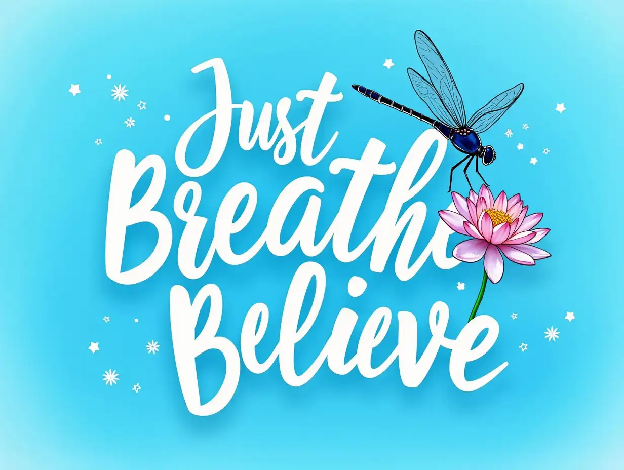 Vector. Create a sublimation design for a dragonfly and lotus flower on a blue background. The design should include the text 'Just Breathe' and 'Believe' in bold, white letters. Watercolor.