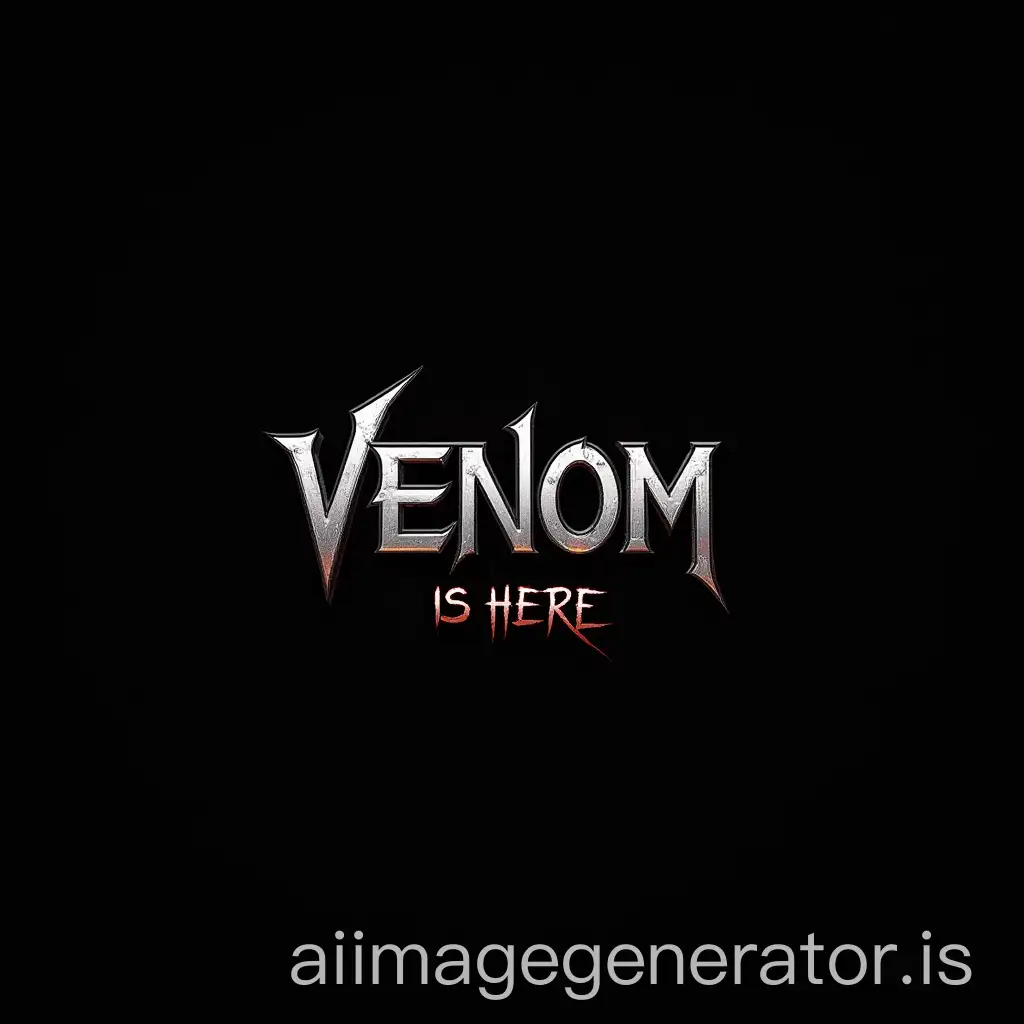 write the word VENOM IS HERE in FACON font with a black background