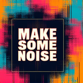 MAKE SOME NOISE