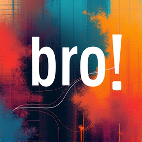 Bro!