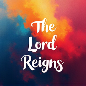 The Lord Reigns