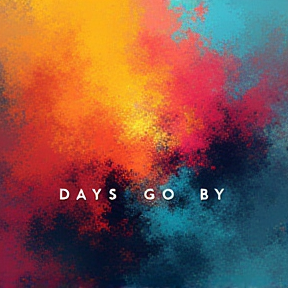 DAYS GO BY