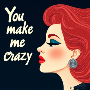 You make me crazy 