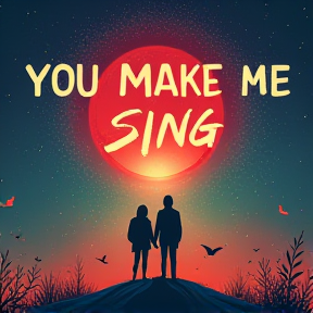 YOU MAKE ME SING