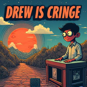 Drew is Cringe