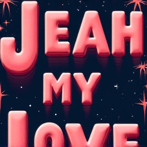 " Jeah, My Love "