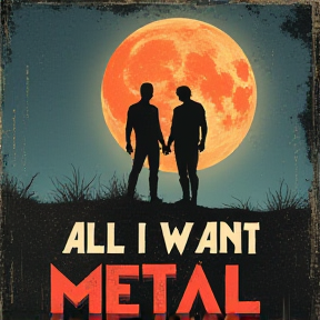 All i want Metal