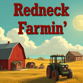 Redneck Farmin’