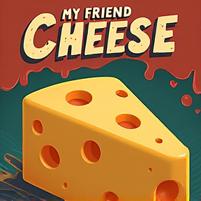 My friend Cheese 