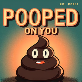 Pooped on you