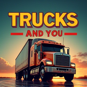 Trucks and You