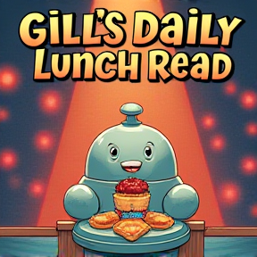 Gill’s Daily Lunch Read