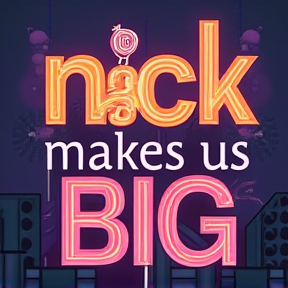 Nick makes us big