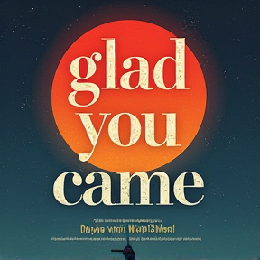 glad you came