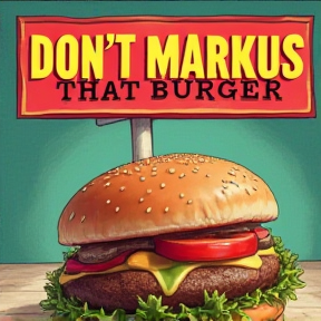 Don't Markus That Burger