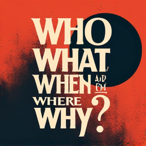 Who, What, When, Where, Why?