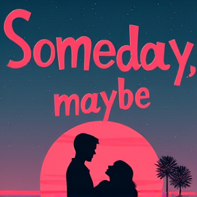 Someday, maybe 