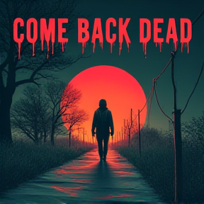 Come Back Dead.