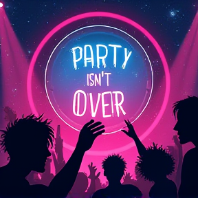 Party Isn't Over