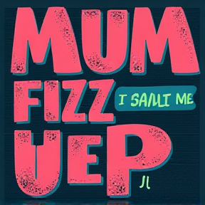 Mum Fizz Me Up