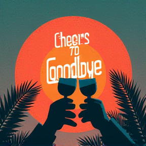 Cheers to goodbye