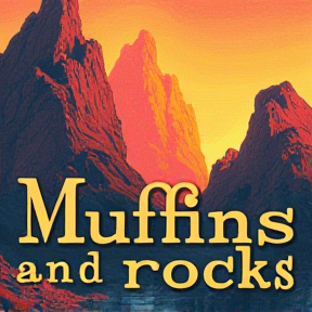 Muffins and Rocks