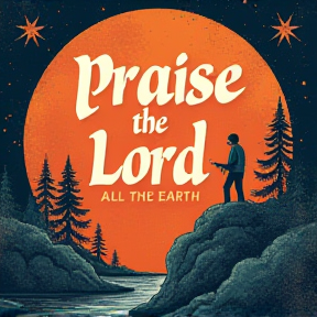 Praise the Lord, All the Earth