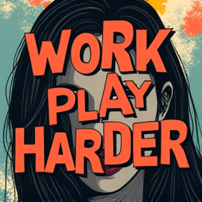 Work Hard, Play Harder