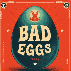 BAD EGGS