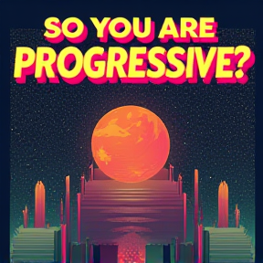 So you are progressive?