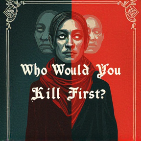 Who Would You Kill First?