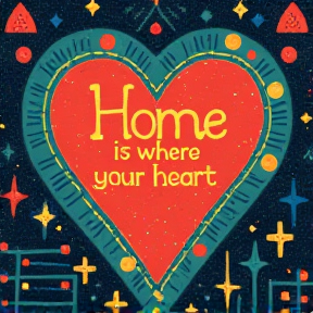 home is where your heart is